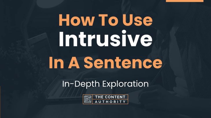 How To Use “Intrusive” In A Sentence: In-Depth Exploration