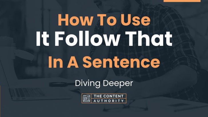 How To Use “It Follow That” In A Sentence: Diving Deeper