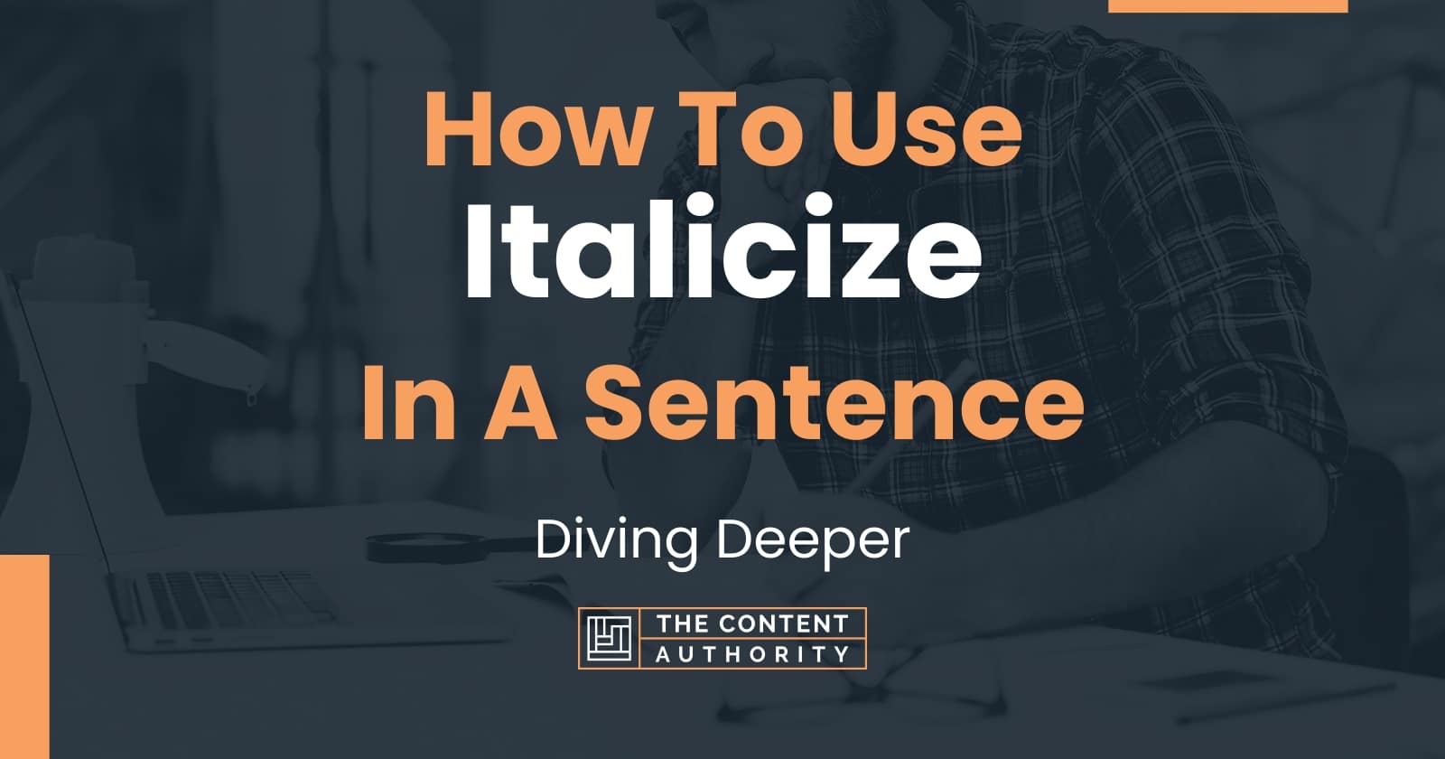 How To Use "Italicize" In A Sentence: Diving Deeper