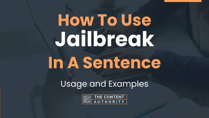 How To Use “Jailbreak” In A Sentence: Usage and Examples