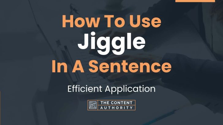 How To Use “Jiggle” In A Sentence: Efficient Application