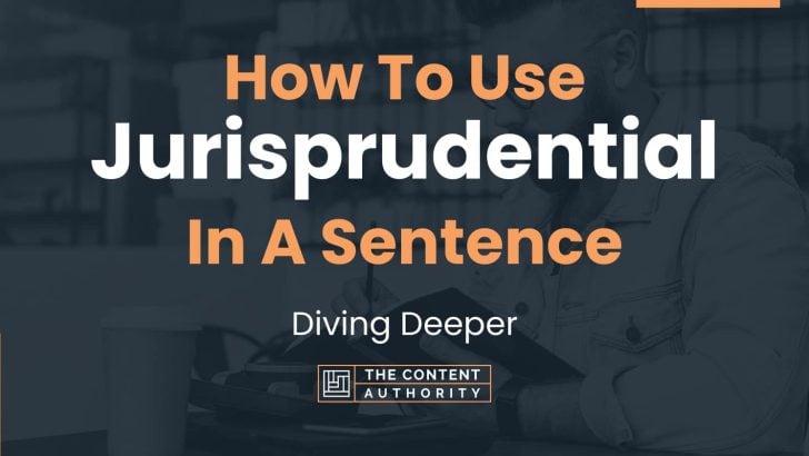 How To Use “Jurisprudential” In A Sentence: Diving Deeper