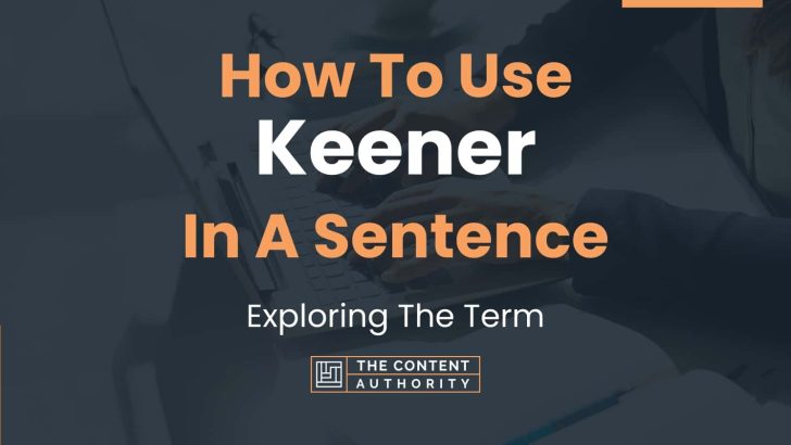 How To Use “Keener” In A Sentence: Exploring The Term