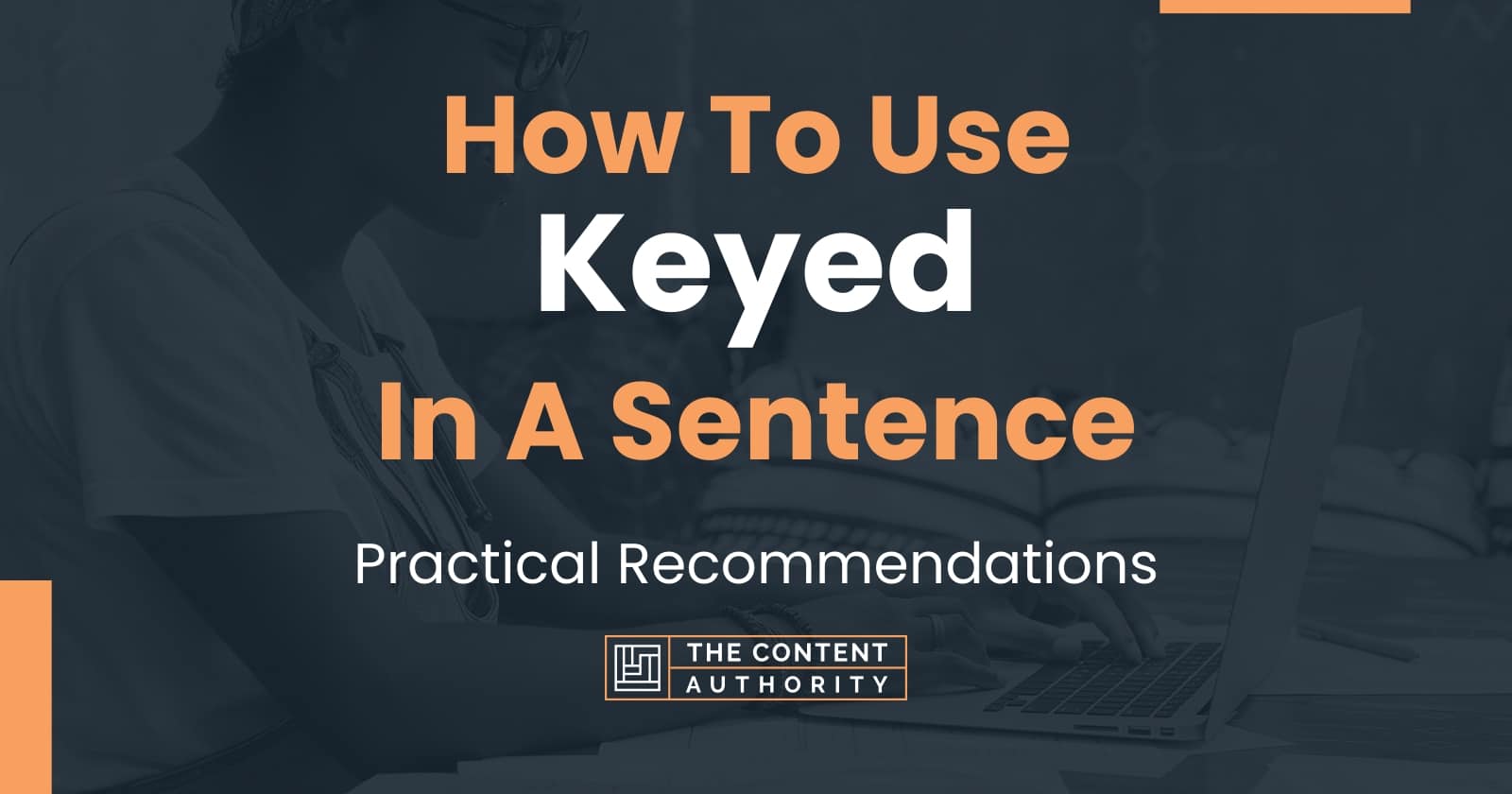 How To Use "Keyed" In A Sentence Practical