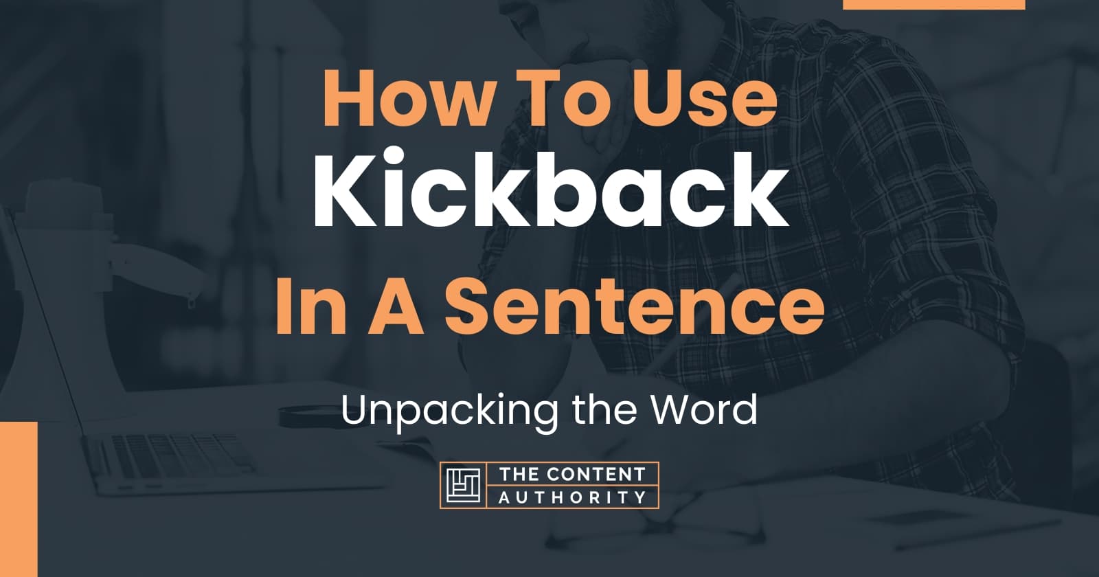 How To Use "Kickback" In A Sentence Unpacking the Word