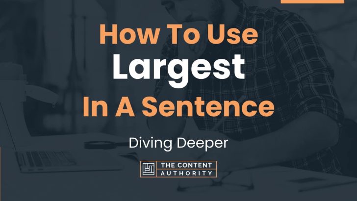 how-to-use-largest-in-a-sentence-diving-deeper