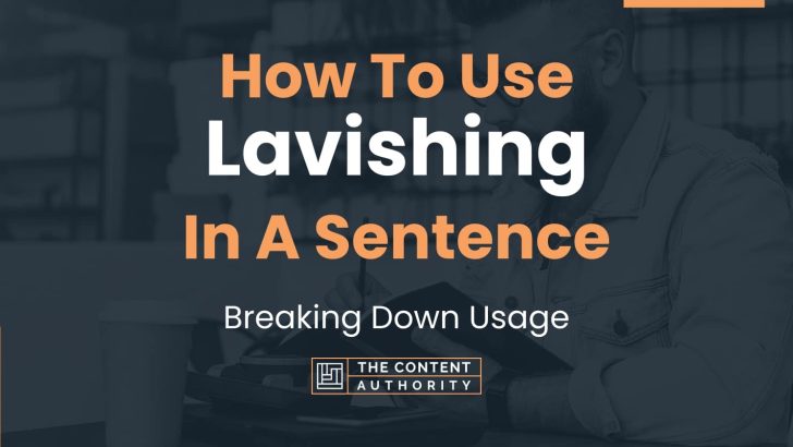 How To Use Lavishing In A Sentence Breaking Down Usage 