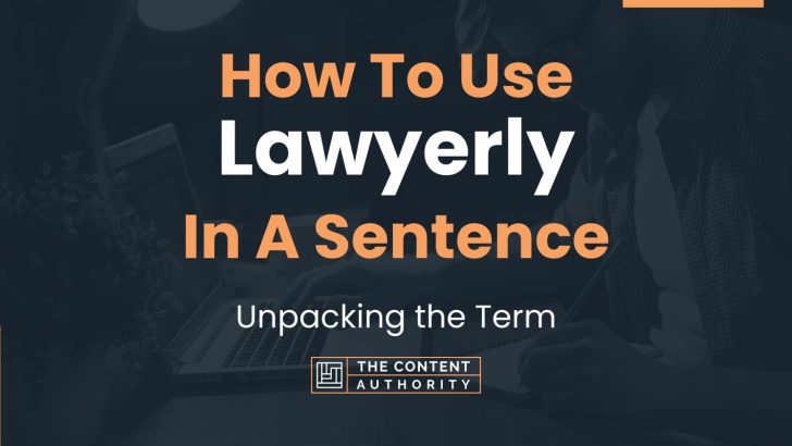 How To Use “Lawyerly” In A Sentence: Unpacking the Term