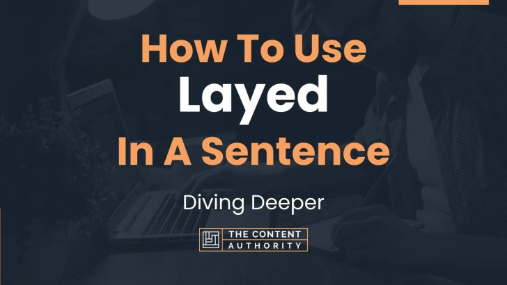 how-to-use-layed-in-a-sentence-diving-deeper