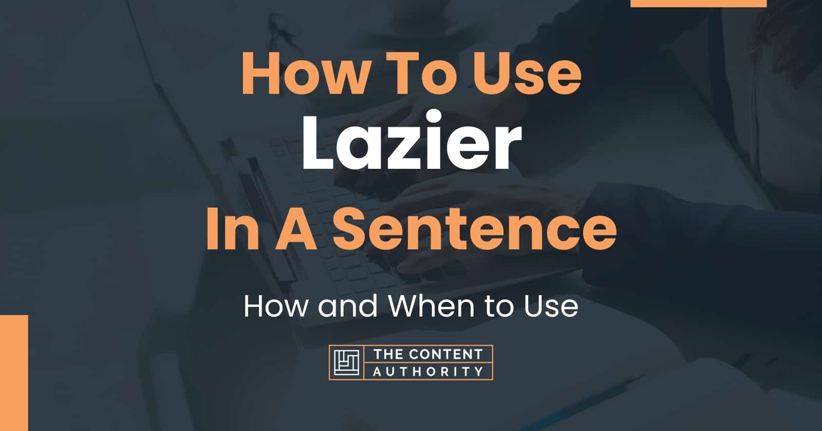 how-to-use-lazier-in-a-sentence-how-and-when-to-use