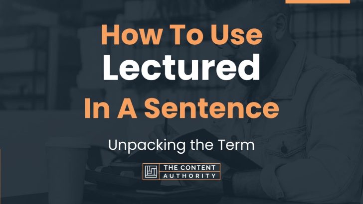 How To Use Lectured In A Sentence Unpacking The Term