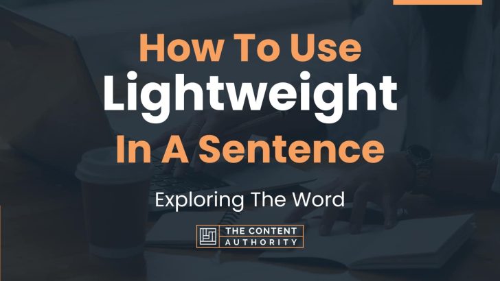 How To Use “Lightweight” In A Sentence: Exploring The Word