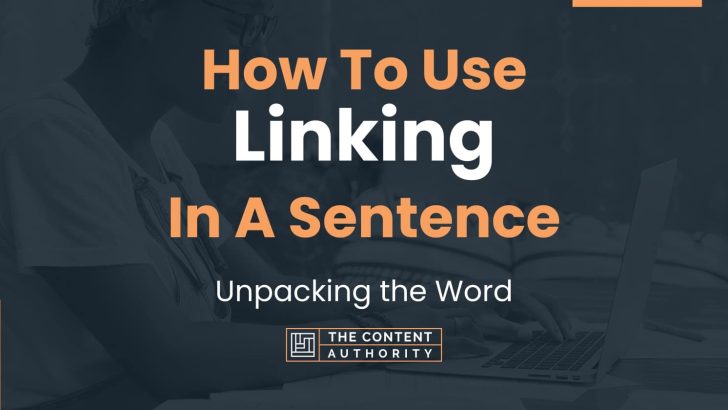 How To Use “Linking” In A Sentence: Unpacking the Word