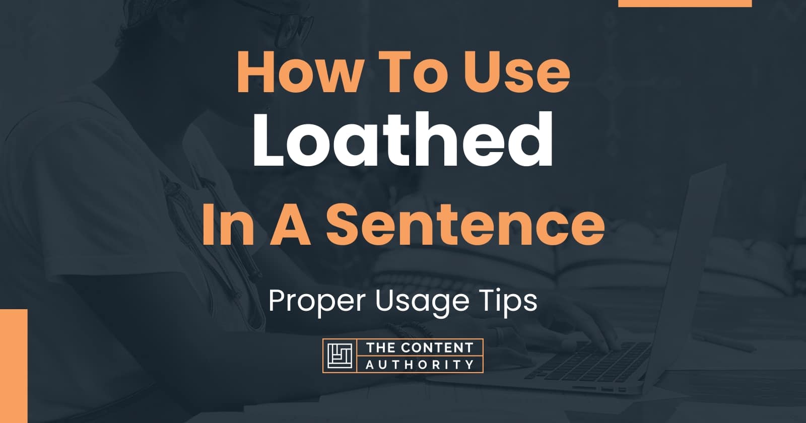 How To Use Loathed In A Sentence Proper Usage Tips how-to-use-loathed-in-a-sentence-proper-usage-tips