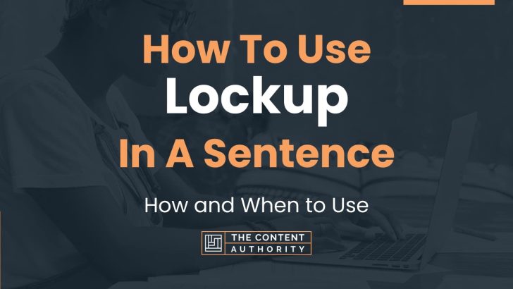 How To Use “Lockup” In A Sentence: How and When to Use