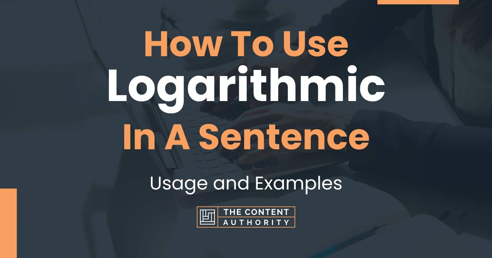 How To Use "Logarithmic" In A Sentence Usage and Examples
