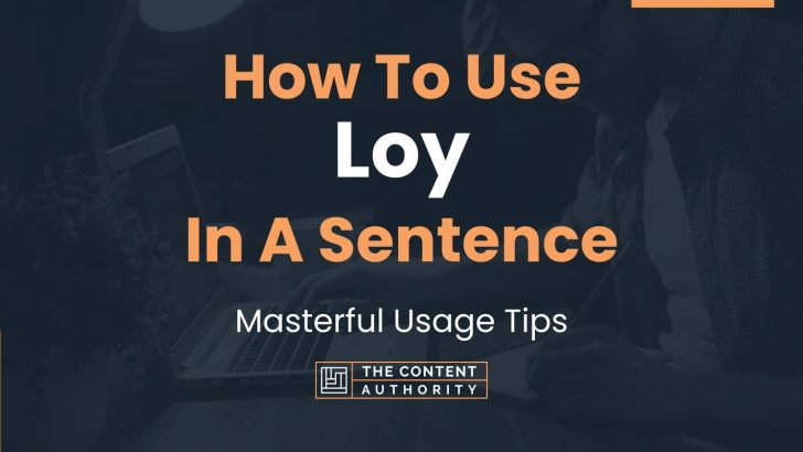 How To Use “Loy” In A Sentence: Masterful Usage Tips