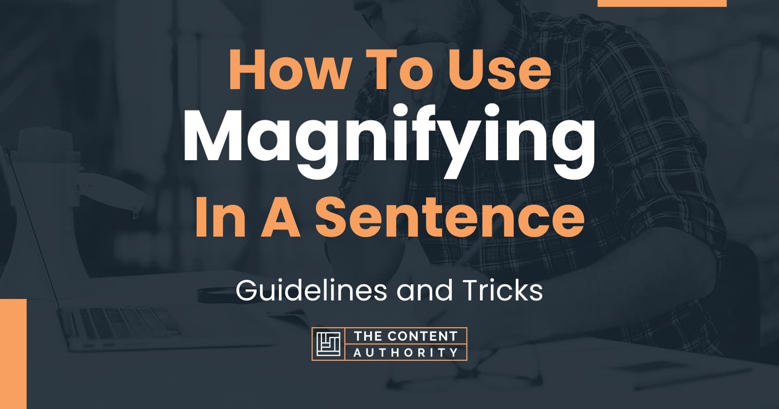 How To Use "Magnifying" In A Sentence Guidelines and Tricks