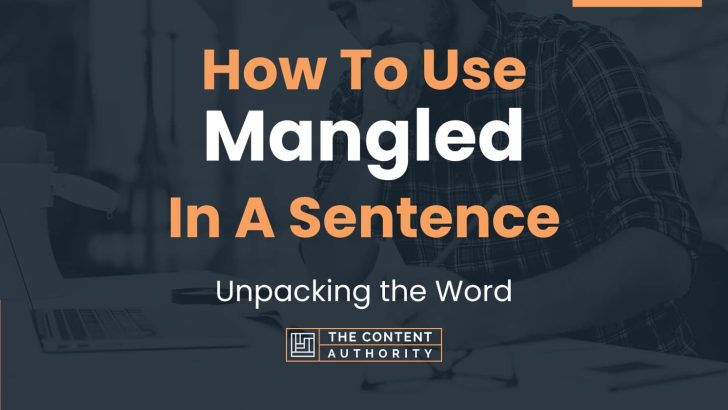 How To Use “Mangled” In A Sentence: Unpacking the Word