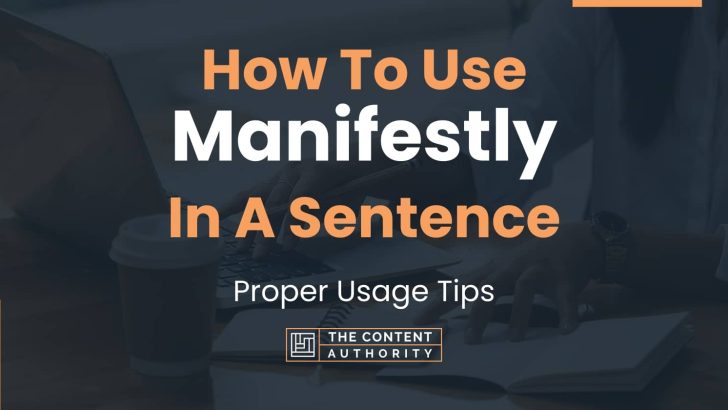 How To Use “Manifestly” In A Sentence: Proper Usage Tips