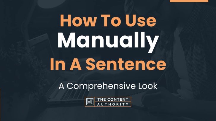 How To Use “Manually” In A Sentence: A Comprehensive Look