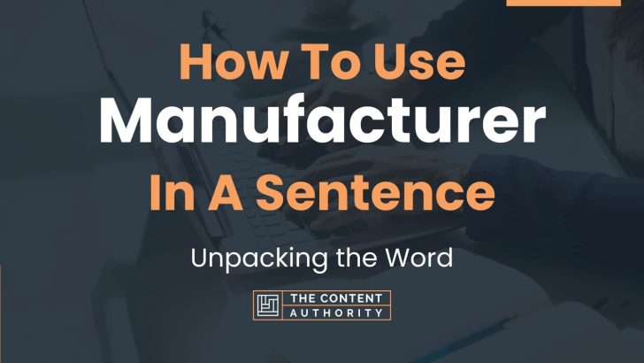 How To Use “Manufacturer” In A Sentence: Unpacking the Word