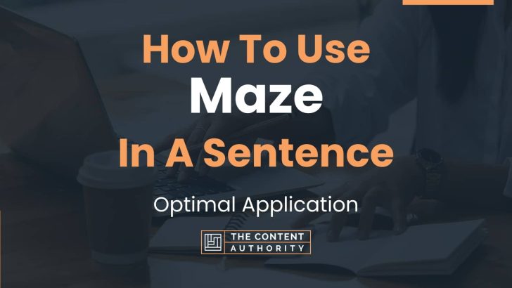 How To Use “Maze” In A Sentence: Optimal Application