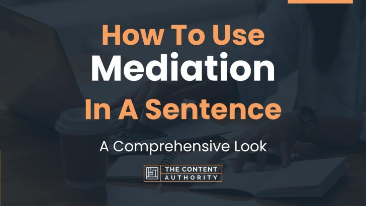 How To Use “Mediation” In A Sentence: A Comprehensive Look