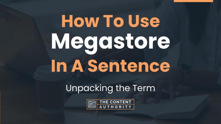 How To Use “Megastore” In A Sentence: Unpacking the Term