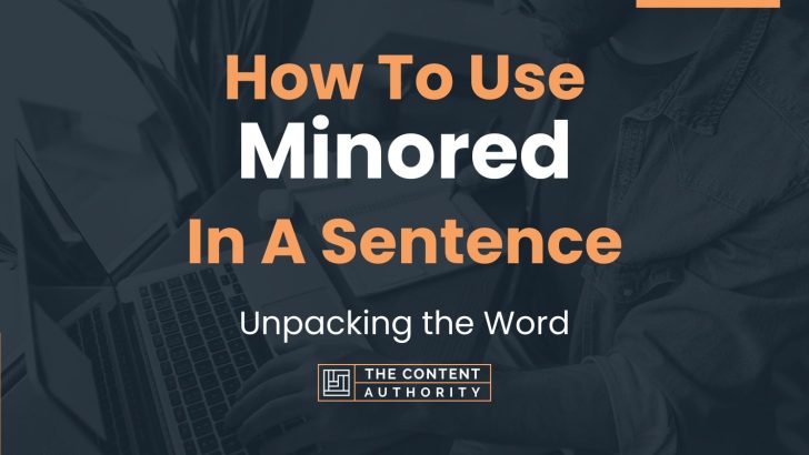 How To Use “Minored” In A Sentence: Unpacking the Word