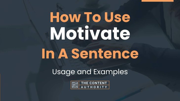 How To Use “Motivate” In A Sentence: Usage and Examples