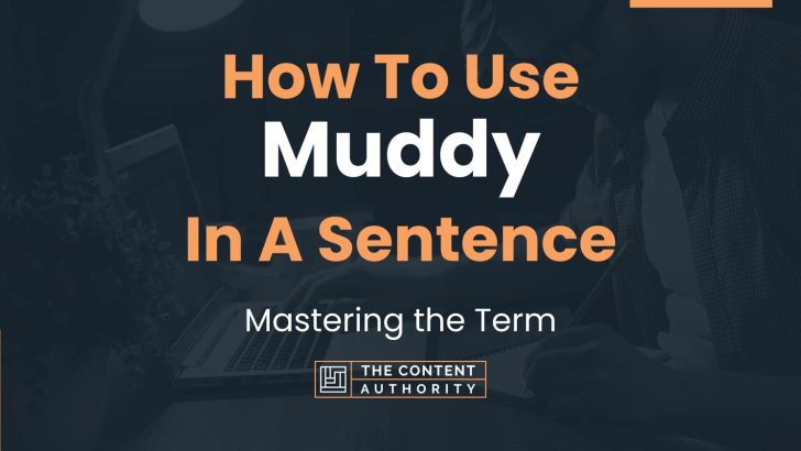 How To Use “Muddy” In A Sentence: Mastering the Term