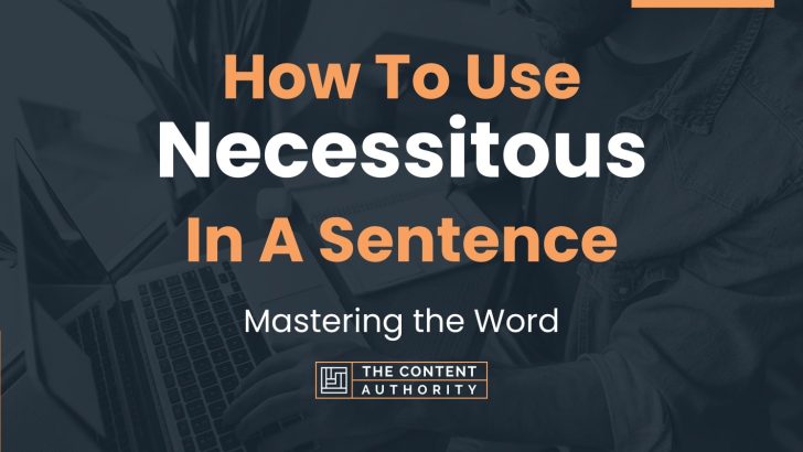 How To Use “Necessitous” In A Sentence: Mastering the Word