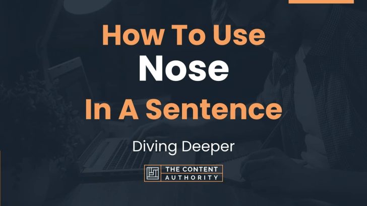 How To Use “Nose” In A Sentence: Diving Deeper