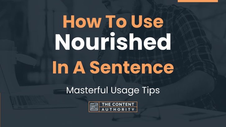 How To Use “Nourished” In A Sentence: Masterful Usage Tips