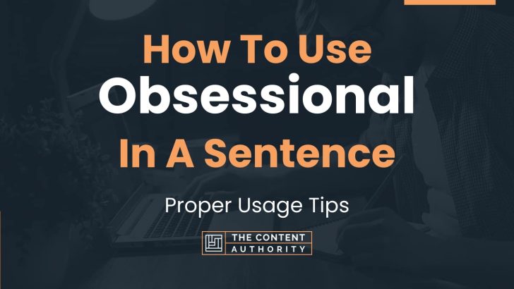 how-to-use-obsessional-in-a-sentence-proper-usage-tips