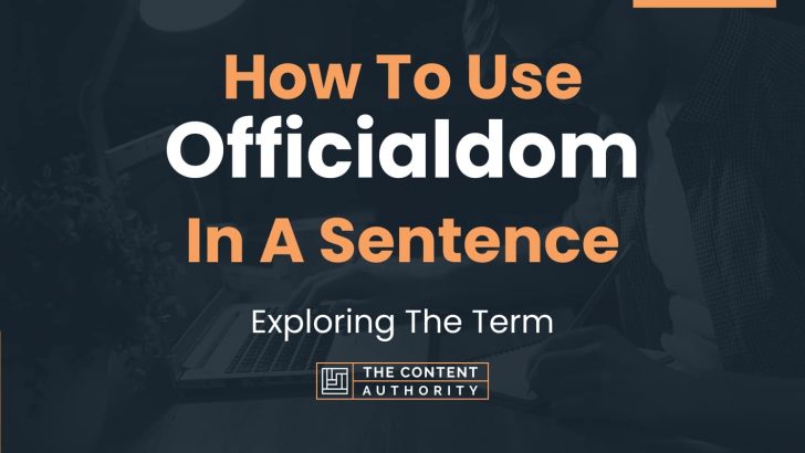 How To Use “Officialdom” In A Sentence: Exploring The Term