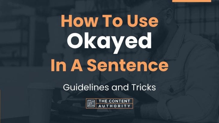 How To Use “Okayed” In A Sentence: Guidelines and Tricks