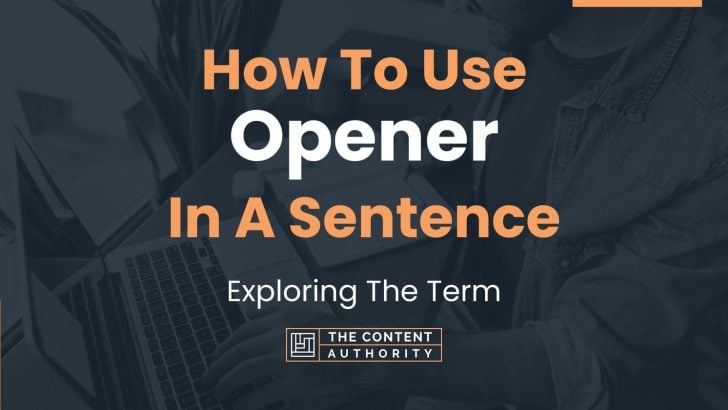 How To Use “Opener” In A Sentence: Exploring The Term