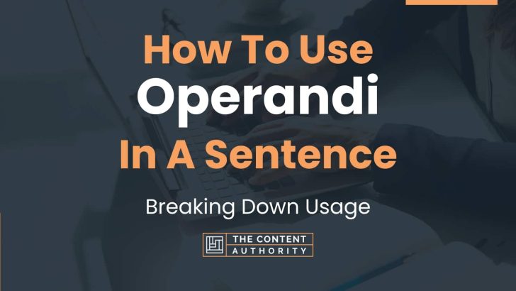 How To Use “Operandi” In A Sentence: Breaking Down Usage