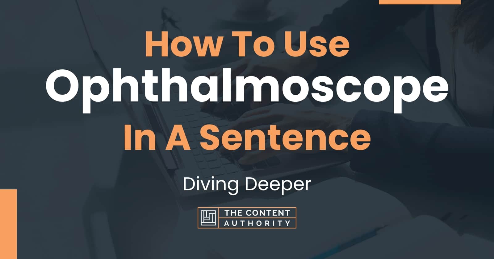 How To Use "Ophthalmoscope" In A Sentence Diving Deeper