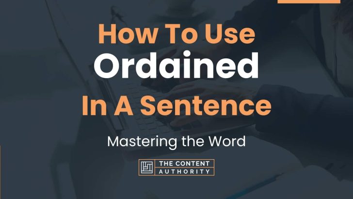 How To Use “Ordained” In A Sentence: Mastering the Word