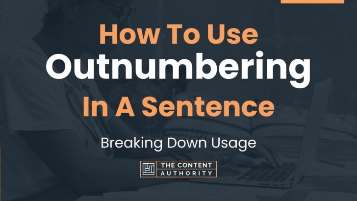 How To Use “Outnumbering” In A Sentence: Breaking Down Usage