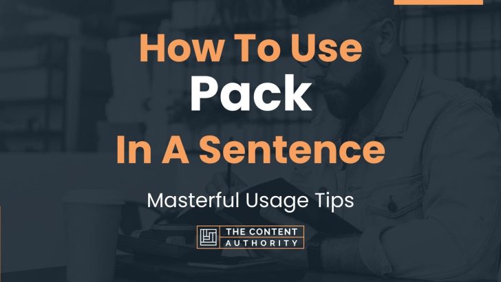 How To Use “Pack” In A Sentence: Masterful Usage Tips