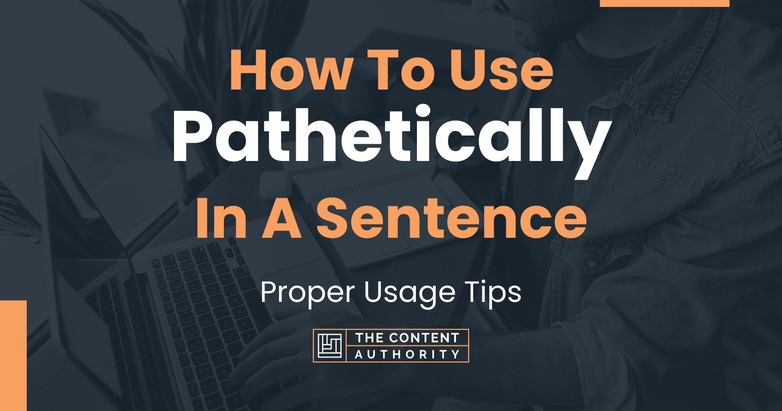 Make A Sentence Using Pathetically