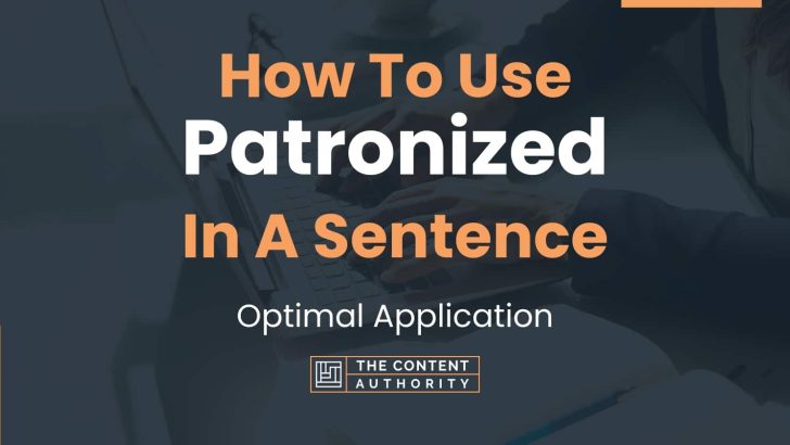 How To Use “Patronized” In A Sentence: Optimal Application