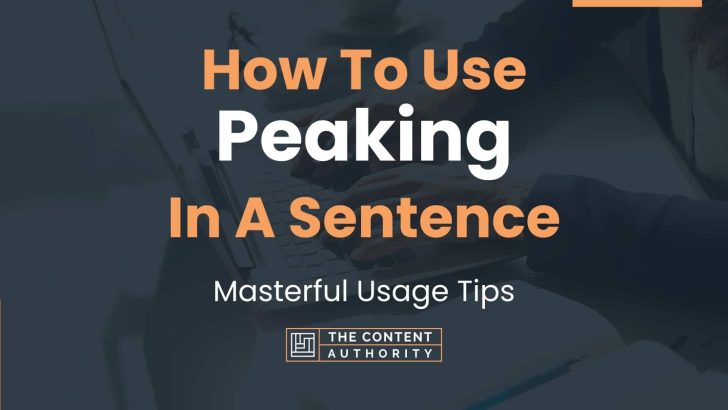 How To Use “Peaking” In A Sentence: Masterful Usage Tips