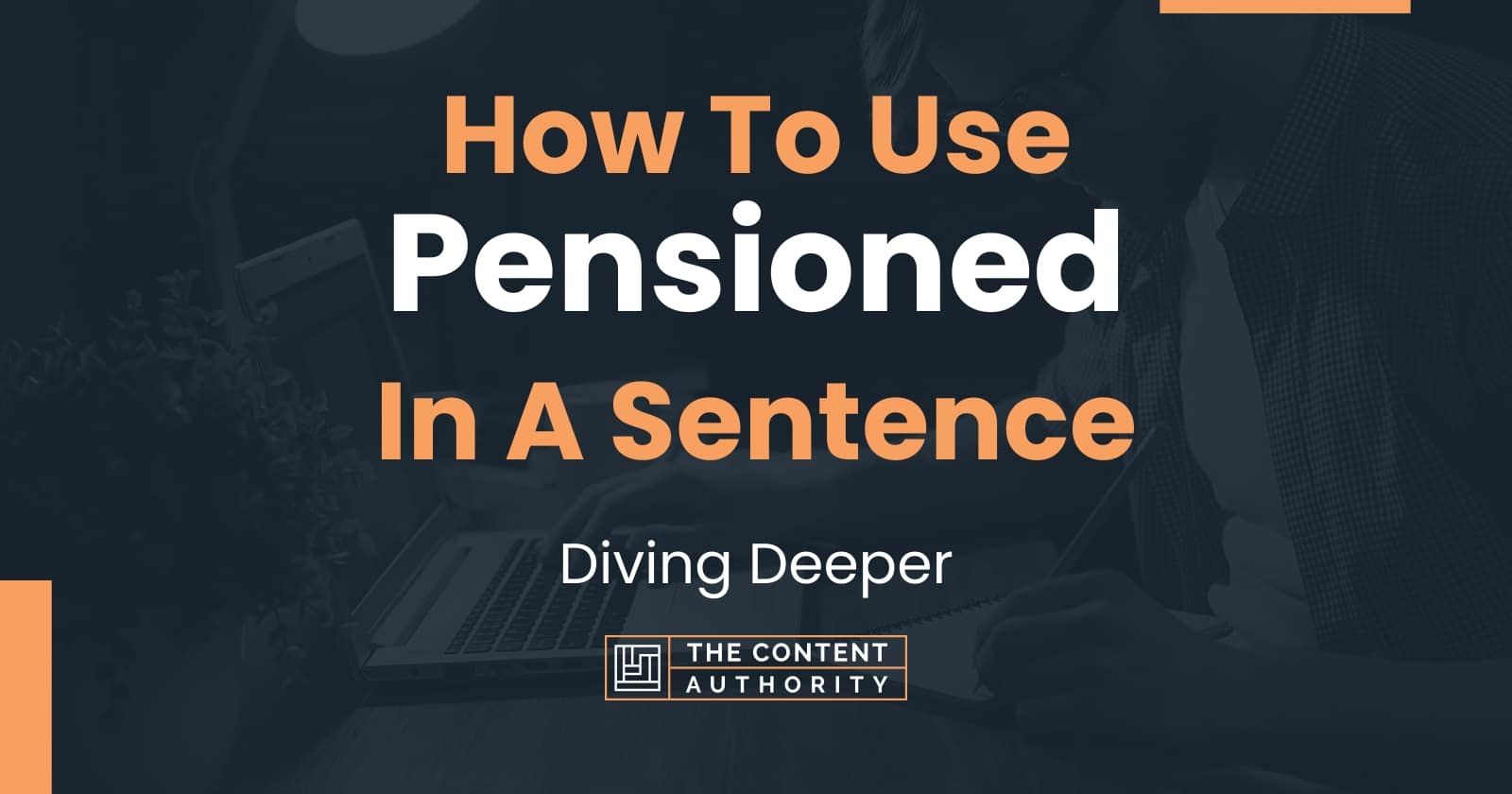 how-to-use-pensioned-in-a-sentence-diving-deeper