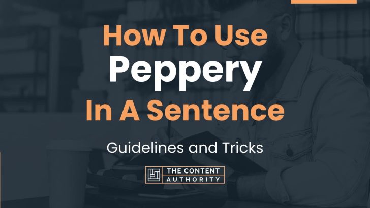 How To Use “Peppery” In A Sentence: Guidelines and Tricks