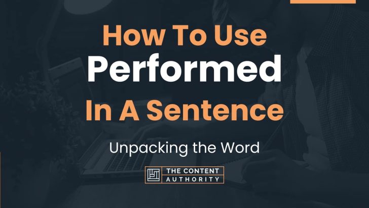 how-to-use-performed-in-a-sentence-unpacking-the-word